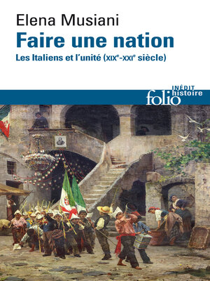 cover image of Faire une nation. Les Italiens et l'unité (XIXᵉ-XXIᵉ siècle)